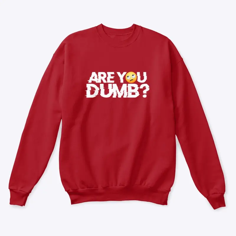 'ARE YOU DUMB?' SWEATER